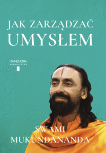 Jak zarzadzac umyslem. </br.> Swami Mukundananda
